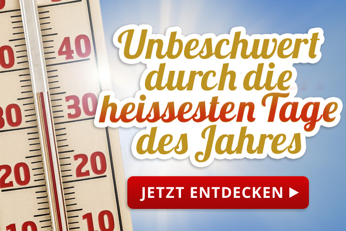Produkte für die heissesten Tage des Jahres - Jetzt entdecken
