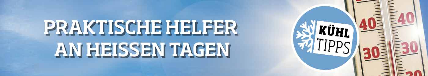 Kühltipps für heisse Tage