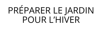 Préparer le jardin pour l’hiver