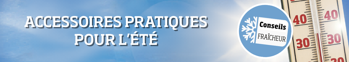 Conseils fraîcheur pour les journées chaudes