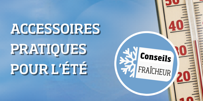 Conseils fraîcheur pour les journées chaudes